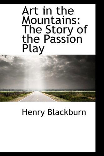 Cover for Henry Blackburn · Art in the Mountains: the Story of the Passion Play (Paperback Book) (2009)