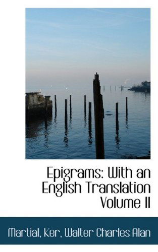 Epigrams: with an English Translation Volume II - Martial - Książki - BiblioLife - 9781110763276 - 10 lipca 2009