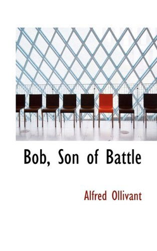 Bob, Son of Battle - Alfred Ollivant - Books - BiblioLife - 9781115797276 - October 4, 2009