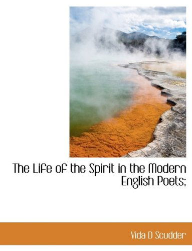 Cover for Vida Dutton Scudder · The Life of the Spirit in the Modern English Poets; (Paperback Book) (2009)