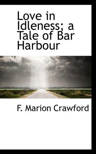 Cover for F. Marion Crawford · Love in Idleness; a Tale of Bar Harbour (Paperback Book) (2009)