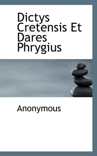 Dictys Cretensis et Dares Phrygius - Anonymous - Livros - BiblioLife - 9781117719276 - 7 de dezembro de 2009