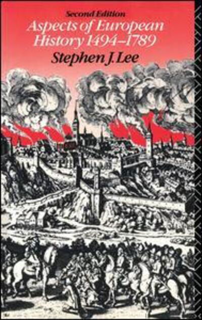 Aspects of European History 1494-1789 - Stephen J. Lee - Boeken - Taylor & Francis Ltd - 9781138132276 - 8 oktober 2015