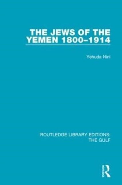 Cover for Yehuda Nini · The Jews of the Yemen, 1800-1914 - Routledge Library Editions: The Gulf (Paperback Book) (2017)