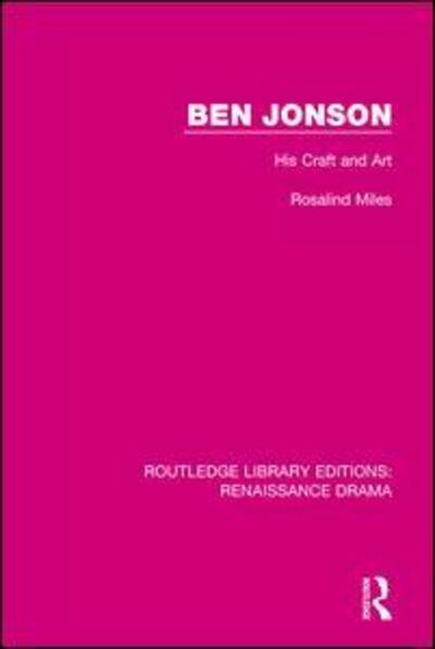 Cover for Rosalind Miles · Ben Jonson: His Craft and Art - Routledge Library Editions: Renaissance Drama (Pocketbok) (2018)