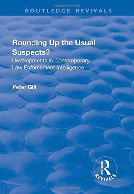 Cover for Peter Gill · Rounding Up the Usual Suspects?: Developments in Contemporary Law Enforcement Intelligence - Routledge Revivals (Innbunden bok) (2017)