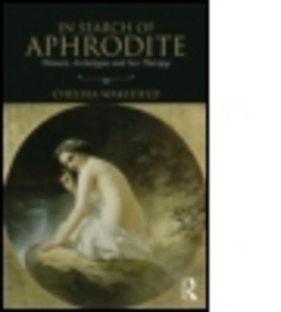 Cover for Wakefield, Chelsea (Psychotherapist, North Carolina, USA) · In Search of Aphrodite: Women, Archetypes and Sex Therapy (Taschenbuch) (2015)