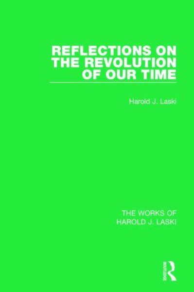 Cover for Harold J. Laski · Reflections on the Revolution of our Time (Works of Harold J. Laski) - The Works of Harold J. Laski (Hardcover Book) (2014)