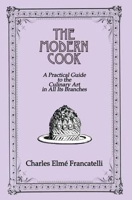 Cover for Charles Elme Francatelli · The Modern Cook: A Practical Guide to the Culinary Art in All Its Branches (Paperback Book) (2017)