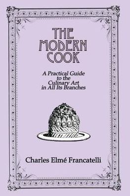 Cover for Charles Elme Francatelli · The Modern Cook: A Practical Guide to the Culinary Art in All Its Branches (Taschenbuch) (2017)