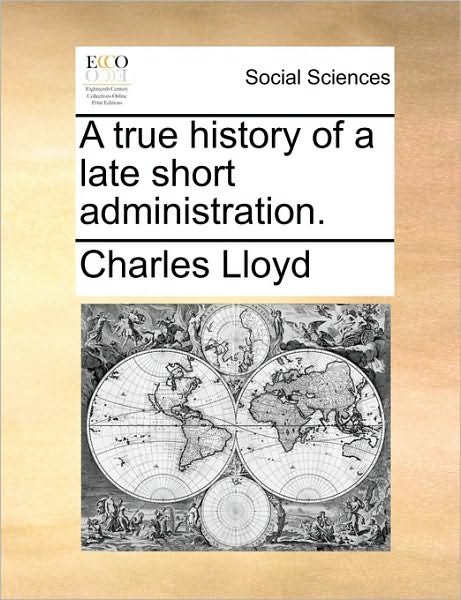 Cover for Charles Lloyd · A True History of a Late Short Administration. (Pocketbok) (2010)