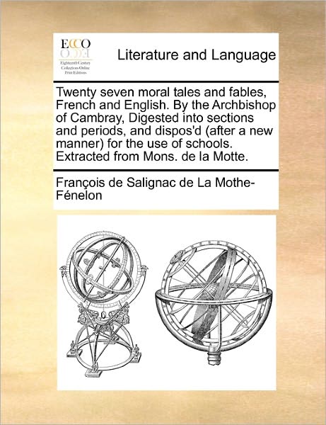 Cover for François De Salignac De La Mo Fénelon · Twenty Seven Moral Tales and Fables, French and English. by the Archbishop of Cambray, Digested into Sections and Periods, and Dispos'd (After a New ... of Schools. Extracted from Mons. De La Motte. (Paperback Book) (2010)