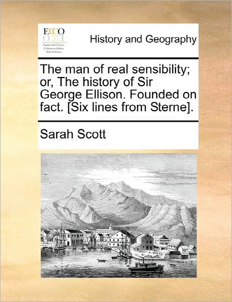 Cover for Sarah Scott · The Man of Real Sensibility; Or, the History of Sir George Ellison. Founded on Fact. [six Lines from Sterne]. (Paperback Book) (2010)