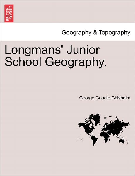 Cover for George Goudie Chisholm · Longmans' Junior School Geography. (Paperback Book) (2011)
