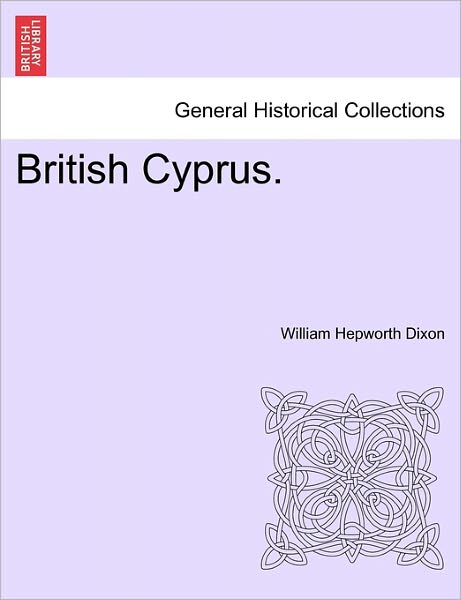 Cover for William Hepworth Dixon · British Cyprus. (Taschenbuch) (2011)