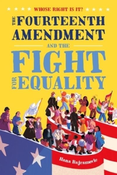 Whose Right Is It? The Fourteenth Amendment and the Fight for Equality - Whose Right Is It? - Hana Bajramovic - Books - Henry Holt and Co. (BYR) - 9781250225276 - June 25, 2024