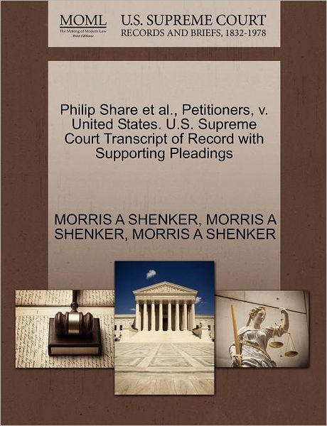 Cover for Morris a Shenker · Philip Share et Al., Petitioners, V. United States. U.s. Supreme Court Transcript of Record with Supporting Pleadings (Paperback Book) (2011)
