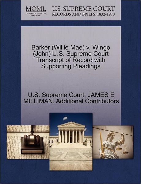 Cover for James E Milliman · Barker (Willie Mae) V. Wingo (John) U.s. Supreme Court Transcript of Record with Supporting Pleadings (Paperback Book) (2011)