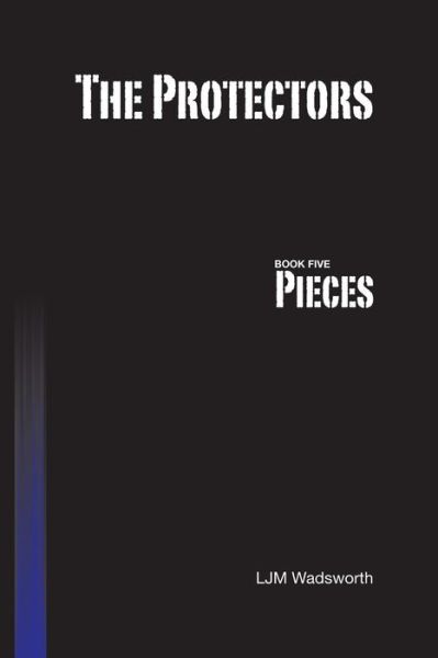 Cover for L.j.m. Wadsworth · The Protectors - Book Five: Pieces (Paperback Book) (2013)