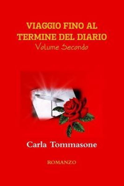 Viaggio Fino Al Termine Del Diario Volume Secondo - Carla Tommasone - Books - Lulu Press Inc - 9781291534276 - May 27, 2015