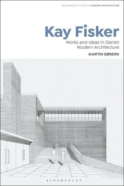 Cover for Søberg, Martin (The Royal Danish Academy of Fine Arts, Denmark) · Kay Fisker: Works and Ideas in Danish Modern Architecture - Bloomsbury Studies in Modern Architecture (Paperback Book) (2022)