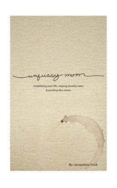 Cover for Jacqueline Fisch · Unfussy Mom (Paperback Book) (2016)