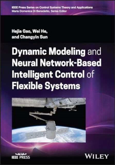 Cover for Gao, Hejia (Anhui University, China) · Dynamic Modeling and Neural Network-Based Intelligent Control of Flexible Systems - IEEE Press Series on Control Systems Theory and Applications (Hardcover Book) (2024)