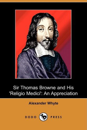 Cover for Alexander Whyte · Sir Thomas Browne and His 'religio Medici': an Appreciation (Dodo Press) (Paperback Book) (2009)