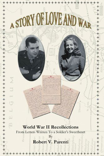 Cover for Robert V. Parenti · A Story of Love and War: World War II Recollections from Letters Written to a Soldier's          Sweetheart (Paperback Book) (2007)
