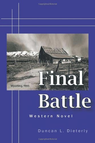 Final Battle - Duncan L. Dieterly - Książki - Trafford Publishing - 9781426996276 - 21 września 2011