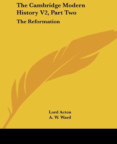 The Cambridge Modern History V2, Part Two: the Reformation - Lord Acton - Bücher - Kessinger Publishing, LLC - 9781432513276 - 17. Januar 2007