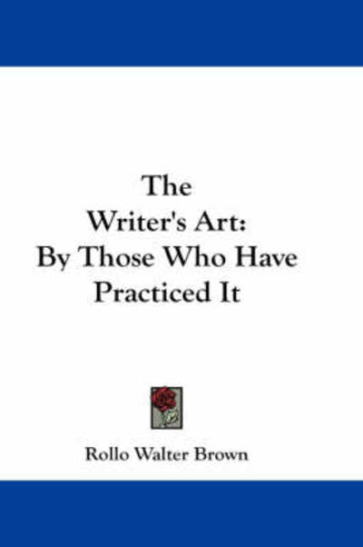 Cover for Rollo Walter Brown · The Writer's Art: by Those Who Have Practiced It (Paperback Book) (2007)