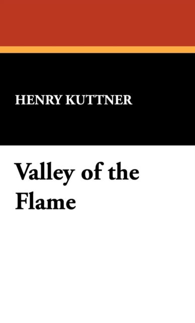 Valley of the Flame - Henry Kuttner - Książki - Wildside Press - 9781434452276 - 1 marca 2009