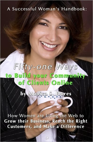 Cover for Monica S. Flores · A Successful Woman's Handbook: Fifty-one Ways to Build Your Community of Clients Online: How Women Are Using the Web to Grow Their Business, Reach the Right Customers, and Make a Difference (Paperback Book) (2008)