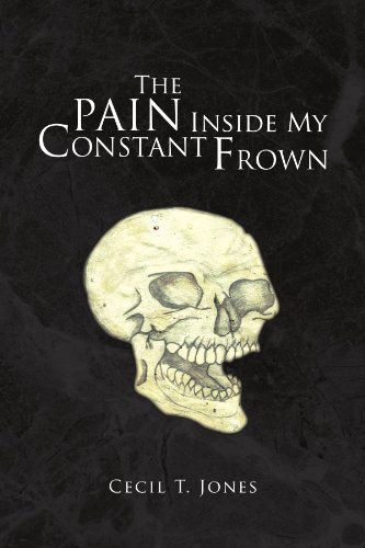 Cover for Cecil T Jones · The Pain Inside My Constant Frown (Paperback Bog) (2008)
