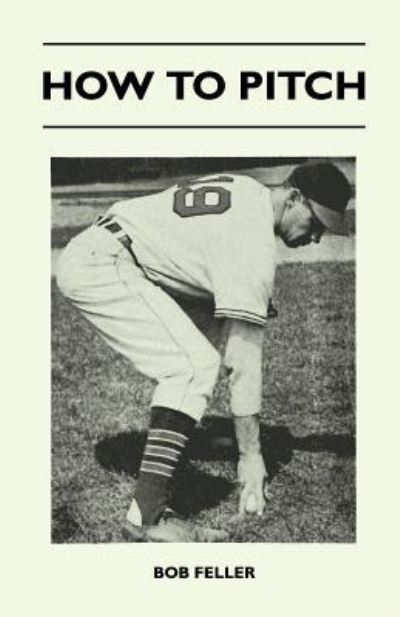 How to Pitch - Bob Feller - Books - Maugham Press - 9781446527276 - December 15, 2010