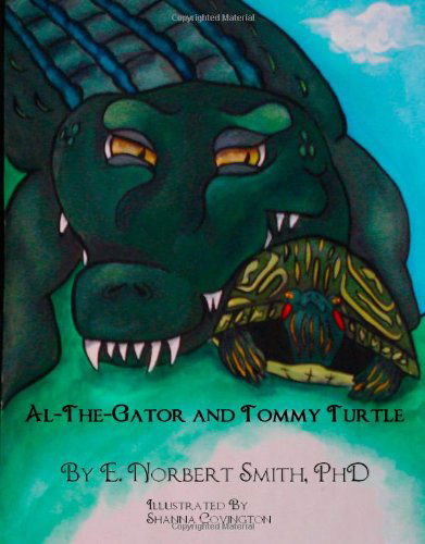 Al the Gator and Tommy Turtle - Phd E. Norbert Smith - Libros - CreateSpace Independent Publishing Platf - 9781448664276 - 29 de julio de 2009