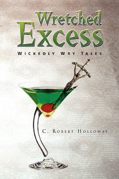 Cover for C Robert Holloway · Wretched Excess (Paperback Book) (2009)