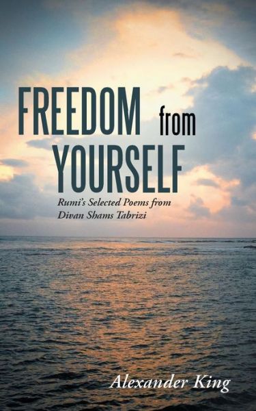 Cover for Alexander King · Freedom from Yourself: Rumi's Selected Poems from Divan Shams Tabrizi (Pocketbok) (2014)