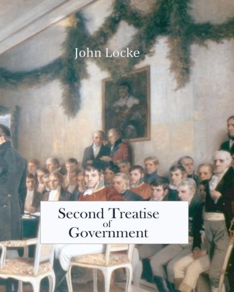 Second Treatise of Government - John Locke - Boeken - Createspace - 9781453754276 - 7 augustus 2010