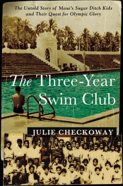 Cover for Julie Checkoway · The Three-Year Swim Club: The Untold Story of Maui's Sugar Ditch Kids and Their Quest for Olympic Glory (Hardcover Book) [Large type / large print edition] (2015)
