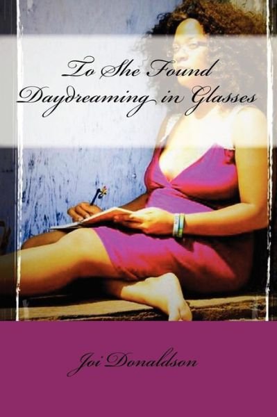 Cover for Joi Donaldson · To She Found Daydreaming in Glasses (Paperback Bog) (2012)