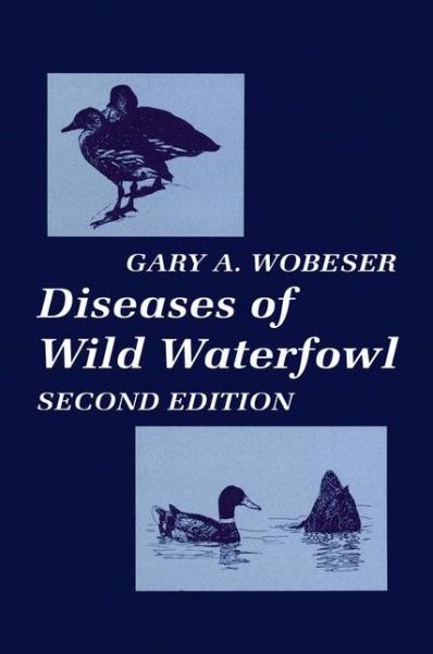 Diseases of Wild Waterfowl - Gary A. Wobeser - Bücher - Springer-Verlag New York Inc. - 9781461377276 - 15. Oktober 2012