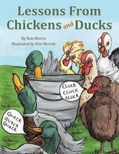 Lessons from Chickens and Ducks - Bob Morris - Kirjat - Inspiring Voices - 9781462411276 - perjantai 22. toukokuuta 2015