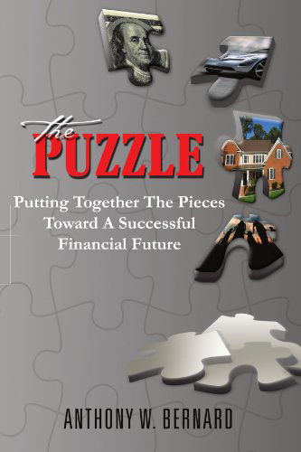 Cover for Anthony W Bernard · The Puzzle: Putting Together the Pieces Toward a Successful Financial Future (Paperback Book) (2011)