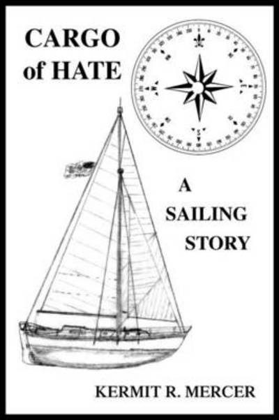 Cover for Kermit R Mercer · Cargo of Hate: a Sailing Story (Paperback Book) (2012)