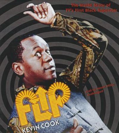 Flip The Inside Story of TV's First Black Superstar - Kevin Cook - Muzyka - Blackstone Audio, Inc. - 9781470881276 - 18 kwietnia 2013