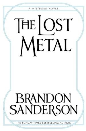 Cover for Brandon Sanderson · The Lost Metal: A Mistborn Novel (Paperback Bog) (2018)