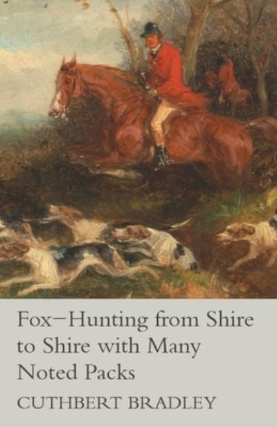 Cover for Cuthbert Bradley · Fox-Hunting from Shire to Shire with Many Noted Packs (Paperback Book) (2015)