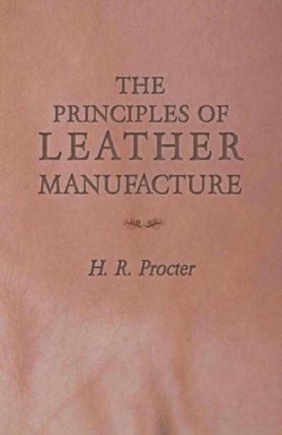 Cover for H R Procter · The Principles of Leather Manufacture (Pocketbok) (2016)